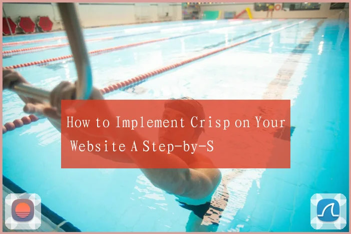 How to Implement Crisp on Your Website A Step-by-S